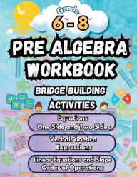 Title: Summer Math Pre Algebra Workbook Grade 6-8 Bridge Building Activities: 6th to 8th Grade Summer Pre Algebra Essential Skills Practice Worksheets, Author: Summer Bridge Building