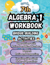 Title: Summer Math Algebra 1 Workbook Grade 7 Bridge Building Activities: 7th Grade Summer Algebra 1 Essential Skills Practice Worksheets, Author: Summer Bridge Building