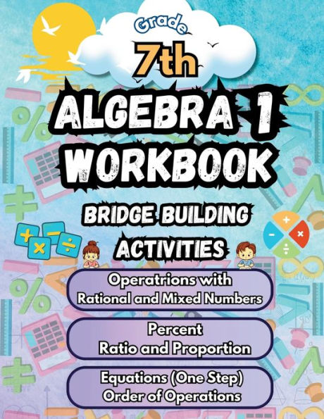 Summer Math Algebra 1 Workbook Grade 7 Bridge Building Activities: 7th Grade Summer Algebra 1 Essential Skills Practice Worksheets