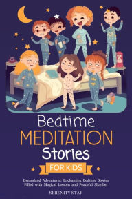 Title: Bedtime Meditation Stories for Kids, Dreamland Adventures: Enchanting Bedtime Stories Filled with Magical Lessons and Peaceful Slumber, Author: Serenity Star