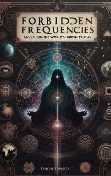 Forbidden Frequencies: Unveiling the World's Hidden Truths