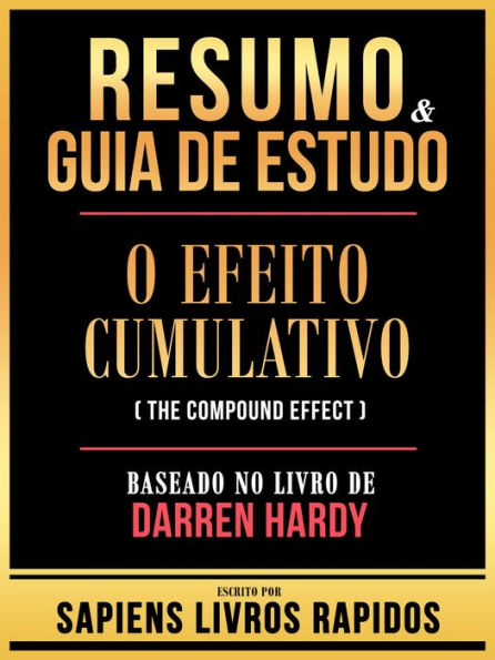 Resumo & Guia De Estudo - O Efeito Cumulativo (The Compound Effect) - Baseado No Livro De Darren Hardy
