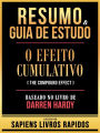 Resumo & Guia De Estudo - O Efeito Cumulativo (The Compound Effect) - Baseado No Livro De Darren Hardy