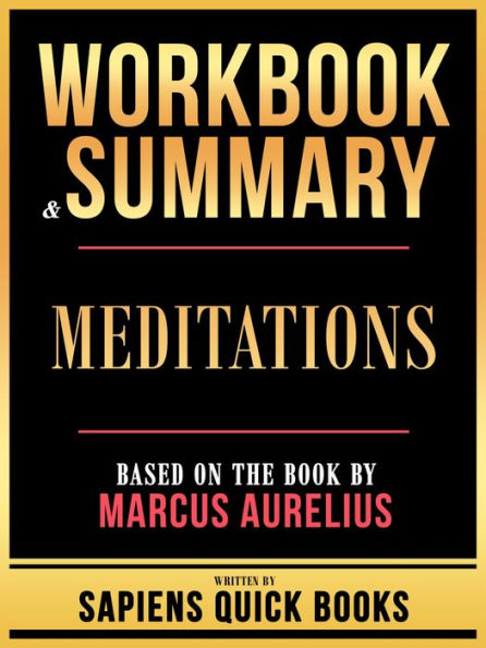 Workbook & Summary - Meditations - Based On The Book By Marcus Aurelius