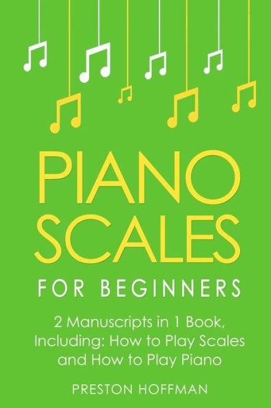 Piano Scales: for Beginners - Bundle The Only 2 Books You Need to Learn Scales Piano, Scale Theory and Today