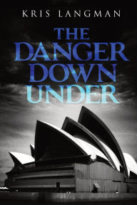 Title: The Danger Down Under, Author: Kris Langman