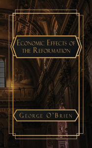 Title: An Essay on the Economic Effects of the Reformation, Author: George O'Brien