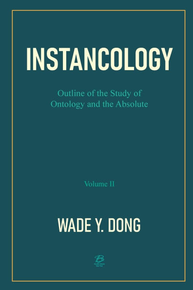 INSTANCOLOGY：Outline of the Study of Ontology and the Absolute (Volume II)