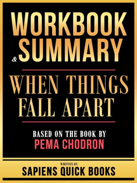 Workbook & Summary - When Things Fall Apart - Based On The Book By Pema Chodron