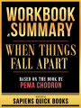 Workbook & Summary - When Things Fall Apart - Based On The Book By Pema Chodron