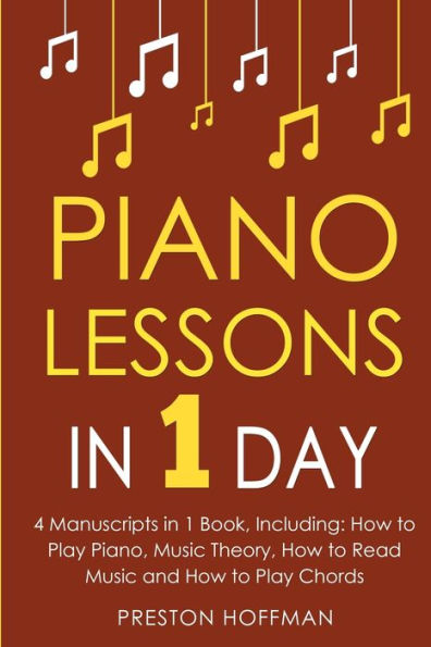 Piano Lessons: 1 Day - Bundle The Only 4 Books You Need to Learn How Play Music, Chords and Exercises Today