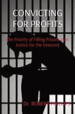Convicting for Profits: the Priority of Filling Prisons over Justice Innocent