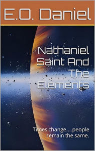 Title: Nathaniel Saint And The Elements, Author: E.O. Daniel