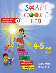 Title: Smart Cookie Kid For 4-5 Year Olds Educational Development Workbook 8: Attention and Concentration Visual Memory Multiple Intelligences Motor Skills, Author: Mary Khalil
