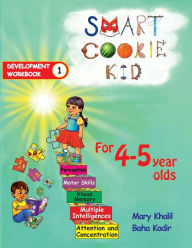 Title: Smart Cookie Kid For 4-5 Year Olds Educational Development Workbook 1: Attention and Concentration Visual Memory Multiple Intelligences Motor Skills, Author: Mary Khalil