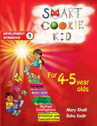 Title: Smart Cookie Kid For 4-5 Year Olds Educational Development Workbook 5: Attention and Concentration Visual Memory Multiple Intelligences Motor Skills, Author: Mary Khalil