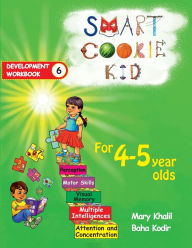 Title: Smart Cookie Kid For 4-5 Year Olds Educational Development Workbook 6: Attention and Concentration Visual Memory Multiple Intelligences Motor Skills, Author: Mary Khalil