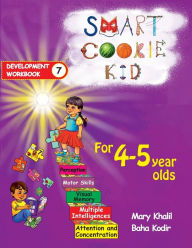Title: Smart Cookie Kid For 4-5 Year Olds Educational Development Workbook 7: Attention and Concentration Visual Memory Multiple Intelligences Motor Skills, Author: Mary Khalil