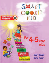Title: Smart Cookie Kid For 4-5 Year Olds Educational Development Workbook 10: Attention and Concentration Visual Memory Multiple Intelligences Motor Skills, Author: Mary Khalil