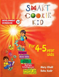 Title: Smart Cookie Kid For 4-5 Year Olds Educational Development Workbook 12: Attention and Concentration Visual Memory Multiple Intelligences Motor Skills, Author: Mary Khalil