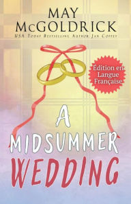 Title: A Midsummer Wedding (Un mariage au milieu de l'ï¿½tï¿½), Author: May McGoldrick