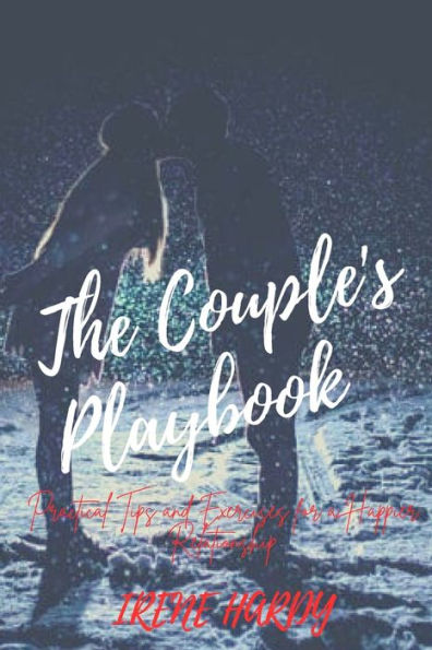 The Couple's Playbook: Practical Tips and Exercises for a Happier Relationship