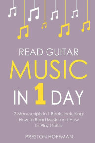 Title: Read Guitar Music: In 1 Day - Bundle - The Only 2 Books You Need to Learn Guitar Sight Reading, Guitar Sheet Music and How to Read Music for Guitarists Today, Author: Preston Hoffman