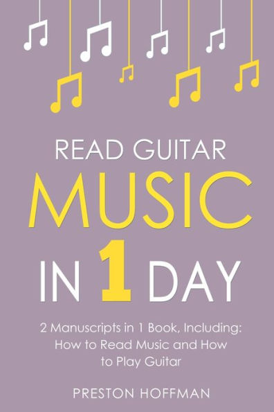Read Guitar Music: 1 Day - Bundle The Only 2 Books You Need to Learn Sight Reading, Sheet Music and How for Guitarists Today