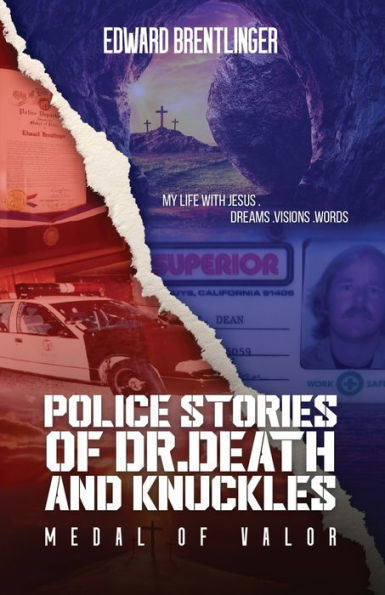 Police Stories of Dr. Death and Knuckles Medal of Valor: My Life with Jesus Dreams, Visions, Words
