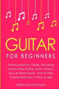 Title: Guitar: For Beginners - Bundle - The Only 5 Books You Need to Learn Guitar Notes, Guitar Tabs and Guitar Soloing Today, Author: Preston Hoffman