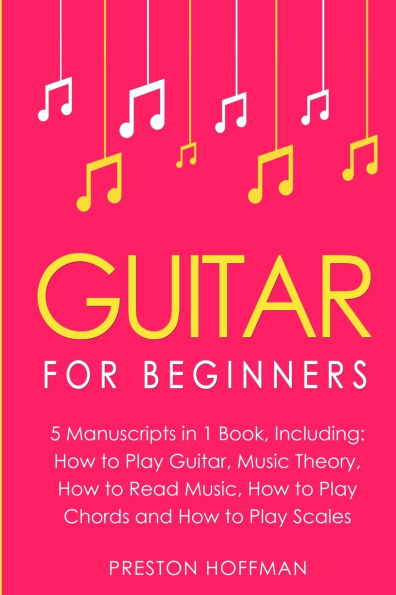 Guitar: For Beginners - Bundle The Only 5 Books You Need to Learn Guitar Notes, Tabs and Soloing Today