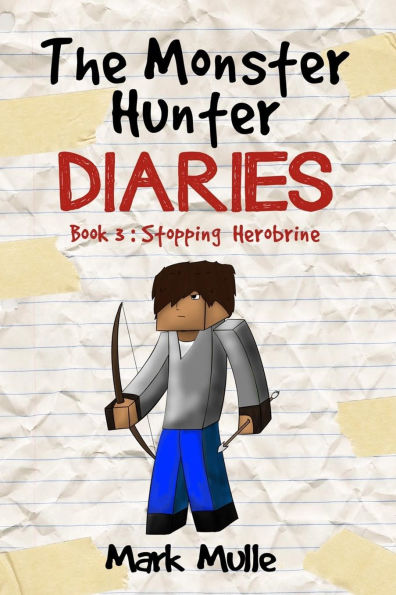 The Monster Hunter Diaries Book 3: Stopping Herobrine