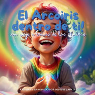 Title: El Arcoiris dentro de ti!, Author: Denisse Nohelia Zapata