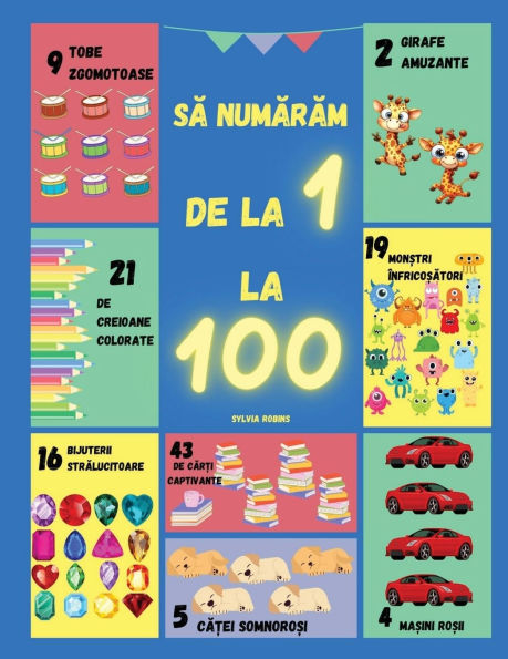 Să numărăm de la 1 la 100: O carte de pentru ï¿½nvï¿½țarea numerelor de la 1 la 100 distractivă și interactivă, cu imagini colorate și exerciții captivante pentru copii