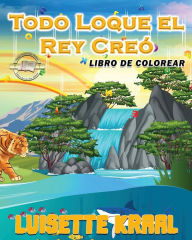 Title: Todo Loque el Rey Creï¿½ Libro de colorear, Author: Luisette Kraal