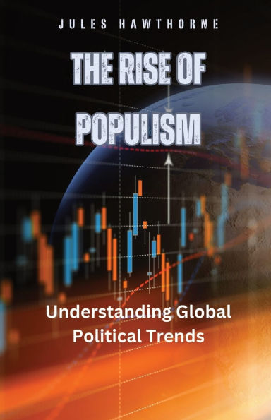 The Rise of Populism: Understanding Global Political Trends