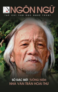 Title: Tạp Chï¿½ Ngï¿½n Ngữ Số Đặc Biệt - Tưởng Niệm Nhï¿½ Văn Trần Hoï¿½i Thư (hard cover - color), Author: Luan Hoan