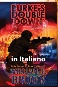 Title: Burkes Double Down, in italiano: Thriller d'azione di Bob Burke #8, Author: William F Brown