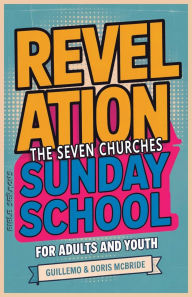 Title: Revelation The Seven Churches - Sunday School: For Adults And Youth, Author: Guillermo Doris McBride