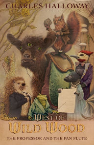 Title: West of Wild Wood: The Professor and the Pan Flute, Author: Charles M Halloway