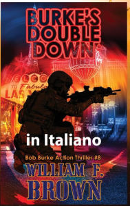 Title: Burkes Double Down, in italiano: Thriller d'azione di Bob Burke #8, Author: William F Brown