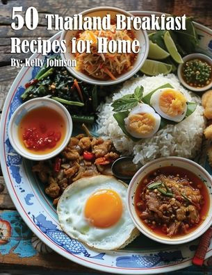 50 Thailand Breakfast Recipes for Home