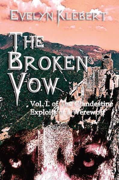 The Broken Vow: Vol. I. of Clandestine Exploits a Werewolf