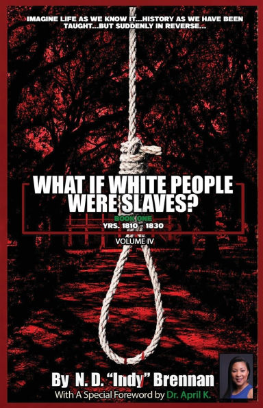 What If White People Were Slaves? (With A Special Foreword By Dr. April K): Book One: Yrs. 1810 - 1830