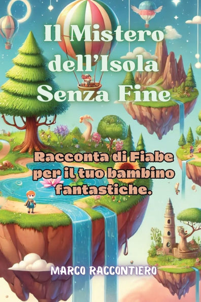 il Mistero dell'Isola Senza Fine: Racconta di Fiabe per tuo bambino fantastiche.