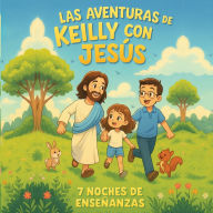Title: Las Aventuras De Keilly Con Jesus: 7 Noches De EnseÃ¯Â¿Â½anza y ReflexiÃ¯Â¿Â½n, Author: Michael a Santiago