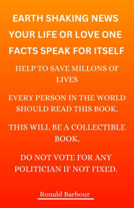 Title: Earth Shaking News, Your Life Or Love One Facts Speak For Itself, Author: Ronald L Barbour