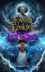 Title: Toviah Ezekiel and the Lord of the Storm, Author: T Raggins
