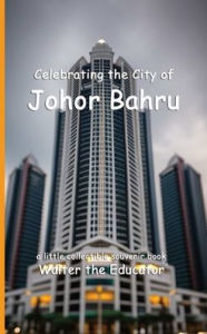 Title: Celebrating the City of Johor Bahru, Author: Walter the Educator