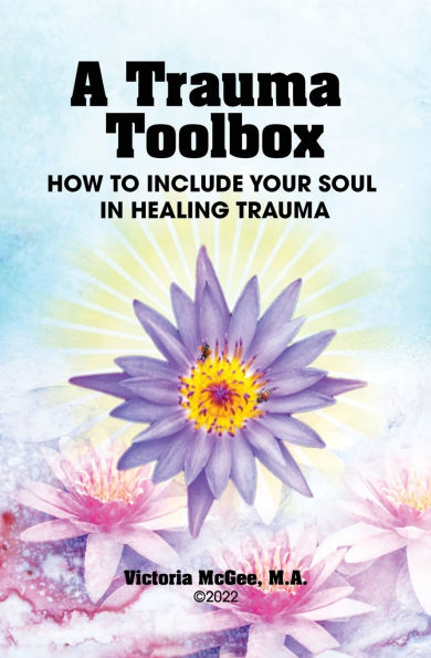 A Trauma Toolbox: How to Include Your Soul Healing Trauma: